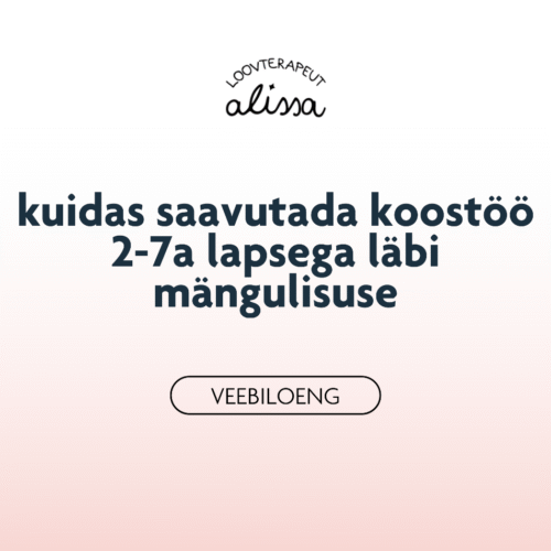 kuidas saavutada koostöö 2-7a lapsega läbi mängulisuse